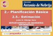 2.- Planificación Básica 2.5.- Estimación Justo N. Hidalgo Sanz DEPARTAMENTO DE INGENIERÍA INFORMÁTICA