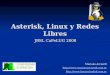 Asterisk, Linux y Redes Libres JRSL CaFeLUG 2008 Mariano Acciardi  