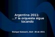 Argentina 2011: …Y la orquesta sigue tocando Enrique Szewach, Abril 28 de 2011