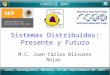 Sistemas Distribuidos: Presente y Futuro M.C. Juan Carlos Olivares Rojas CONTECSI 2007 León, Guanajuato, México, 27 de Septiembre de 2007