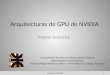 Arquitecturas de GPU de NVIDIA Martín Belzunce 1Arquitecturas NVIDIA Computación Paralela con Procesadores Gráficos Departamento de Electrónica Facultad