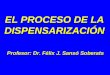 EL PROCESO DE LA DISPENSARIZACIÓN Profesor: Dr. Félix J. Sansó Soberats