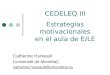 CEDELEQ III Estrategias motivacionales en el aula de E/LE Catherine Huneault (Université de Montréal) catherine.huneault@umontreal.ca