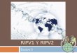 RIPV1 Y RIPV2 Equipo 5. Agenda  Introducción  Desarrollo  Qué es RIPv1y RIPv2  Cuándo y por qué se utiliza  Funcionamiento  Ejemplos  Conclusiones