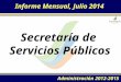 Informe Mensual, Julio 2014 Secretaría de Servicios Públicos Administración 2012-2015