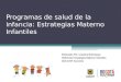 Programas de salud de la infancia: Estrategias Materno Infantiles Elaborado Por: Carolina Bohórquez Referente Estrategias Materno Infantiles. SDS-DSP-Acciones