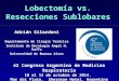 Lobectomía vs. Resecciones Sublobares Adrián Gilardoni Departamento de Cirugía Torácica Instituto de Oncología Angel H. Roffo Universidad de Buenos Aires