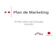 Plan de Marketing El Plan como una Guía para la Acción