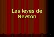 1 Las leyes de Newton 2 Primera Ley de Newton o Ley de Inercia Inercia La Primera ley constituye de las variaciones de velocidad de los cuerpos e introduce