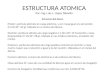ESTRUCTURA ATOMICA Por: Ing. Luis L. López Taborda Estructura del átomo Protón: partícula atómica sin carga eléctrica, y con masa igual a la del protón