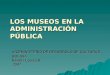 LOS MUSEOS EN LA ADMINISTRACIÓN PÚBLICA VICEMINISTERIO DE DESARROLO DE CULTURAS BOLIVIA Beatriz Loaiza B. 2007