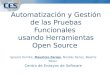 Automatización y Gestión de las Pruebas Funcionales usando Herramientas Open Source Ignacio Esmite, Mauricio Farías, Nicolás Farías, Beatriz Pérez Centro