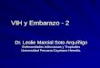 VIH y Embarazo - 2 Dr. Leslie Marcial Soto Arquíñigo Enfermedades Infecciosas y Tropicales Universidad Peruana Cayetano Heredia