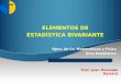 ELEMENTOS DE ESTADÍSTICA BIVARIANTE Dpto. de Cs. Matemáticas y Física Área Estadística Prof. Juan Moncada Herrera