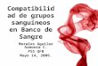 Compatibilidad de grupos sanguíneos en Banco de Sangre Morales Aguilar Armonía C. PSS QFB Mayo 14, 2009