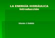 LA ENERGÍA HIDRÁULICA Introducción Vicente J. Subiela