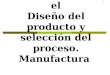 1 © The McGraw-Hill Companies, Inc., 2004 CAPITULO 5 Ingeniería Concurrente en el Diseño del producto y selección del proceso. Manufactura