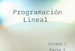 Programación Lineal Unidad 1 Parte 3. Matriz unitaria “I” de base con variables artificiales Cuando el problema de programación lineal se expresa en la