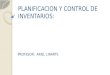 PLANIFICACION Y CONTROL DE INVENTARIOS: PROFESOR: ARIEL LINARTE