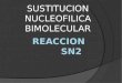 SUSTITUCION NUCLEOFILICA BIMOLECULAR. Características SN2  La reacción sn2 es una reacción concertada y tiene lugar en un solo paso con enlaces que se