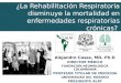 ¿La Rehabilitación Respiratoria disminuye la mortalidad en enfermedades respiratorias crónicas? UNIVERSIDAD DEL ROSARIO Alejandro Casas, MD, Ph.D DIRECTOR