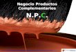 Negocio Productos Complementarios N.P.C.. PROYECTO: NEGOCIO PRODUCTOS COMPLEMENTARIOS Objetivo Estratégico: Comercializar productos complementarios en