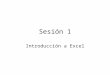 Sesión 1 Introducción a Excel. Sesión 1 ¿Qué es Excel? Los elementos principales de Excel. La ayuda de Excel. Creación de hojas de cálculo. Administración