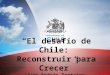 “El desafío de Chile: Reconstruir para Crecer” Juan Andrés Fontaine MINISTRO DE ECONOMÍA Santiago, 21 de abril 2010