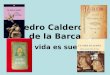 Pedro Calderón de la Barca La vida es sueño. Sueño y realidad La concepción de la vida como un sueño es muy antigua y existe en todas las culturas de