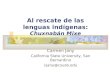 Al rescate de las lenguas indígenas: Chuxnabán Mixe Carmen Jany California State University, San Bernardino cjany@csusb.edu
