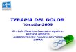 TERAPIA DEL DOLOR Yacuiba-2009 Dr. Luis Mauricio Saavedra Aguirre. ASESOR MEDICO LABORATORIOS FARAMACEUTICOS LAFAR