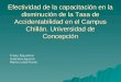 Efectividad de la capacitación en la disminución de la Tasa de Accidentabilidad en el Campus Chillán. Universidad de Concepción Fredy Riquelme Gabriela