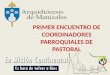 PRIMER ENCUENTRO DE COORDINADORES PARROQUIALES DE PASTORAL