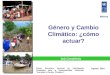 Agosto 2010 Género y Cambio Climático: ¿cómo actuar? México Itzá Castañeda Primer Encuentro Nacional de Participación Ciudadana para la Sustentabilidad