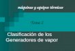 Clasificación de los Generadores de vapor máquinas y equipos térmicos Tema 2