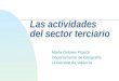 Las actividades del sector terciario María Dolores Pitarch Departamento de Geografía Universitat de València
