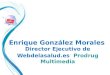 Enrique González Morales Director Ejecutivo de Webdelasalud.es Prodrug Multimedia