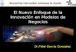 El Nuevo Enfoque de la Innovación en Modelos de Negocios Dr.Fidel García Gonzalez