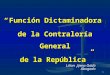 1 “ Función Dictaminadora de la Contraloría General de la República” Lilian Jijena Oddó Abogado