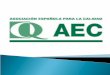 La Asociación Española para la Calidad (AEC) es una entidad privada sin ánimo de lucro, fundada en 1961, cuya finalidad es fomentar y apoyar la competitividad