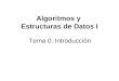 Algoritmos y Estructuras de Datos I Tema 0. Introducción