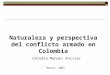 Naturaleza y perspectiva del conflicto armado en Colombia Cátedra Manuel Ancizar Marzo, 2007