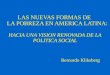 LAS NUEVAS FORMAS DE LA POBREZA EN AMERICA LATINA: HACIA UNA VISION RENOVADA DE LA POLITICA SOCIAL Bernardo Kliksberg