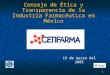 1 Consejo de Ética y Transparencia de la Industria Farmacéutica en México 18 de marzo del 2005