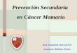 Prevención Secundaria en Cáncer Mamario Dra. Natasha Gercovich Instituto William Osler