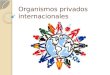 Organismos privados internacionales. Que son los organismos privados internacionales Los organismos intergubernamentales nacen de tratados internacionales
