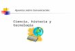 Apuntes sobre Comunicación: Ciencia, historia y tecnología