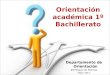 Orientación académica 1º Bachillerato Departamento de Orientación IES Miguel de Molinos -Mayo 2014-