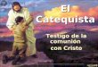 El Catequista Testigo de la comunión con Cristo Material para uso interno de la Arquidiócesis de Guatemala. Prohibida la reproducción parcial o completa