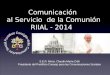 Comunicación al Servicio de la Comunión RIIAL - 2014 Comunicación al Servicio de la Comunión RIIAL - 2014 S.E.R. Mons. Claudio María Celli Presidente del
